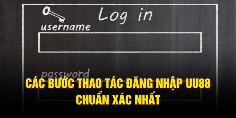 Các bước thao tác đăng nhập UU88 chuẩn xác nhất
