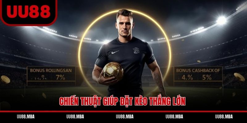 Chiến thuật giúp đặt kèo thắng lớn