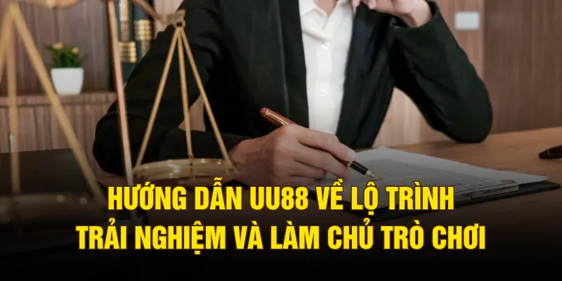 Hướng dẫn UU88 về lộ trình trải nghiệm và làm chủ trò chơi