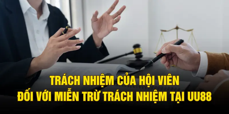 Trách nhiệm của hội viên đối với miễn trừ trách nhiệm tại UU88